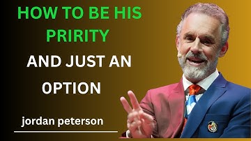 How To Be His Priority And Not Just An Option — By Jordan Peterson
