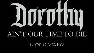 Dorothy - Ain't Our Time To Die - 2018 - Lyric Video