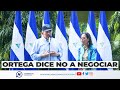 🔴⚠ #LoÚltimo | Daniel Ortega dice NO a negociación