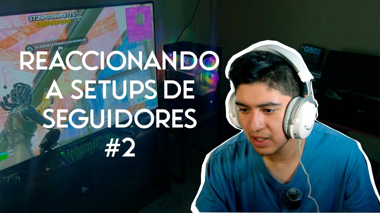 REACCIONANDO A SETUPS DE MIS SEGUIDORES PARTE 2 - YouTube