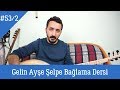 Download Ders 53/2 Gelin Ayşe Şelpe Solfej (Bağlama Dersi) Ders 53/2 Gelin Ayşe Şelpe Solfej (Bağlama Dersi)
