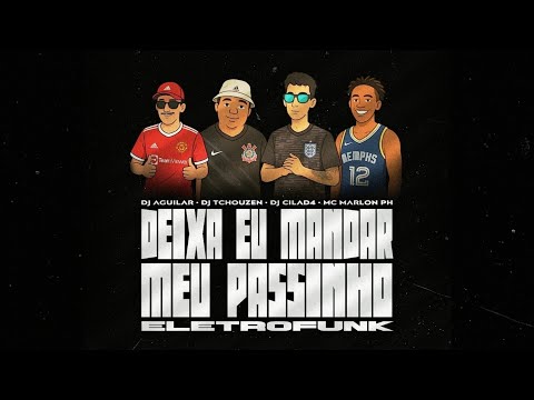 DEIXA EU MANDAR MEU PASSINHO - ELETROFUNK - DJ AGUILAR, DJ TCHOUSEN (DJ CILAD4)