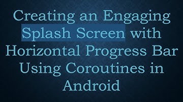 Creating an Engaging Splash Screen with Horizontal Progress Bar Using Coroutines in Android