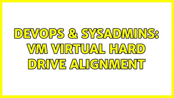 DevOps & SysAdmins: VM virtual hard drive alignment (3 Solutions!!)