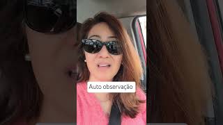 Importância da auto observação no autoconhecimento