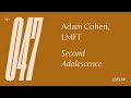 Ep 47 — Adam Cohen, LMFT — Second Adolescence