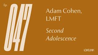 Ep 47 — Adam Cohen, LMFT — Second Adolescence