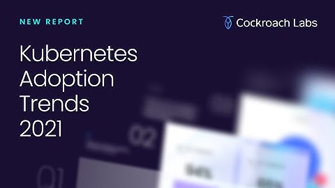 Kubernetes Adoption Trends 2021 | How to deploy k8s in production