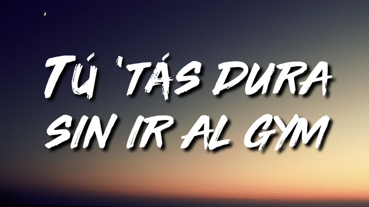 Letra Tu Estas Dura Sin Ir Al Gym www.youtube.com