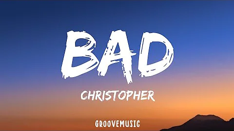 Christopher - Bad (Lyrics) - DayDayNews