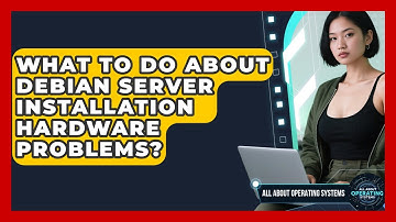 What To Do About Debian Server Installation Hardware Problems? - All About Operating Systems