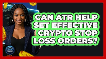 Can ATR Help Set Effective Crypto Stop Loss Orders?