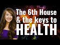 TRANSFORM YOUR HEALTH! Healthy 6th House Habits for All Rising Signs!