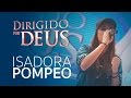 Isadora Pompeo - Dirigido Por Deus (07/05/17)