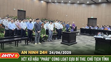 Xét xử vụ Phúc Sơn: Các bị cáo tự nguyện nộp hơn 220 tỷ bồi thường | An ninh 24h ngày 24/6 | ANTV