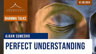 Perfect Understanding | Ajahn Sumedho | 01.05.2024