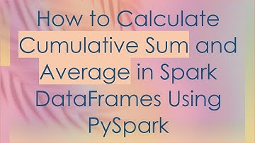 How to Calculate Cumulative Sum and Average in Spark DataFrames Using PySpark