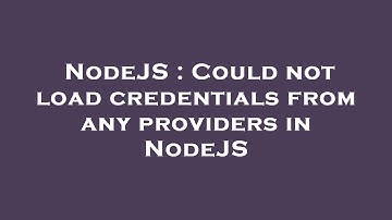NodeJS : Could not load credentials from any providers in NodeJS