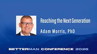 Dr. Adam Morris: Reaching the Next Generation | Better Man Conference 2026