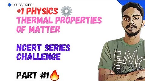 THERMAL PROPERTIES OF MATTER NCERT SERIES PART #1