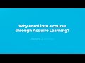 Why enrol in a course through acquire learning