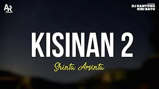 Kisinan 2 - Shinta Arsinta (LIRIK)