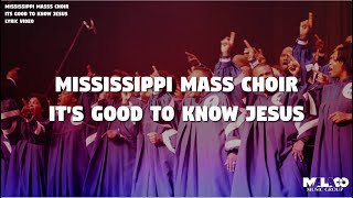 Video thumbnail of "The Mississippi Mass Choir - It's Good To Know Jesus (Lyric Video)"