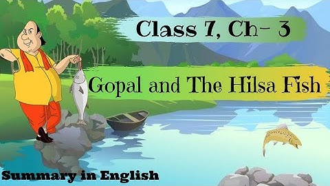 Class 7।। Ch-3 Gopal and The Hilsa Fish।। Summary in English।।
