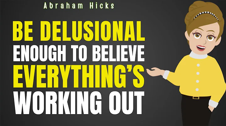 Be Delusional Enough to Believe Everything’s Working Out ✅ Abraham Hicks 2025