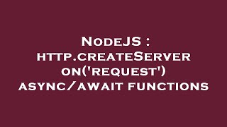 Nodejs Http.createserver Onrequest Asyncawait Functions