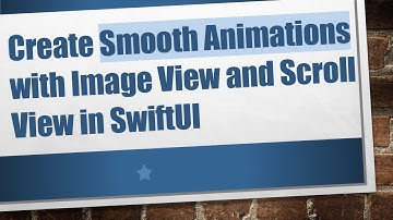 Create Smooth Animations with Image View and Scroll View in SwiftUI