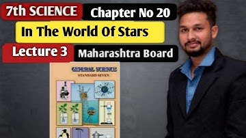 7th Science | Chapter 20 | In the World Of Stars   | Lecture  3 | Maharashtra Board