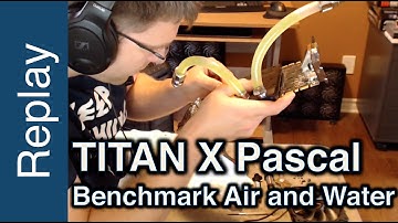 NVIDIA TITAN X Pascal first benchmark runs on AirCooling and WaterCooling by Marc0053