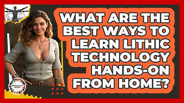 What Are The Best Ways To Learn Lithic Technology Hands-on From Home? - Anthropology Insights