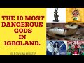 THE 10 MOST DANGEROUS GODS IN IGBOLAND @ Idle civilian minister