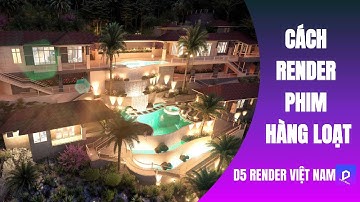 4️⃣ CÁCH RENDER PHIM HÀNG LOẠT, BATCH RENDER D5 Render Việt Nam