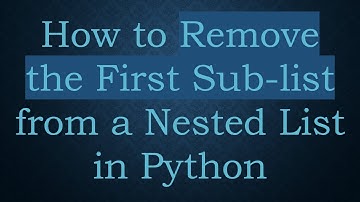 How to Remove the First Sub-list from a Nested List in Python