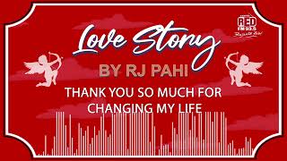 THANK YOU SO MUCH FOR CHANGING MY LIFE | REDFM LOVE STORY BY RJ PAHI |