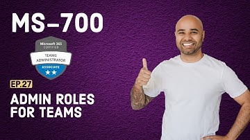 MS-700 Exam EP 27: Teams Admin Roles