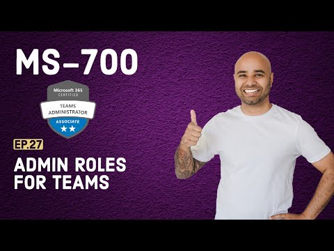 MS-700 Exam EP 27: Teams Admin Roles