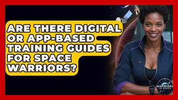 Are There Digital Or App-Based Training Guides For Space Warriors? - Warriors In Space