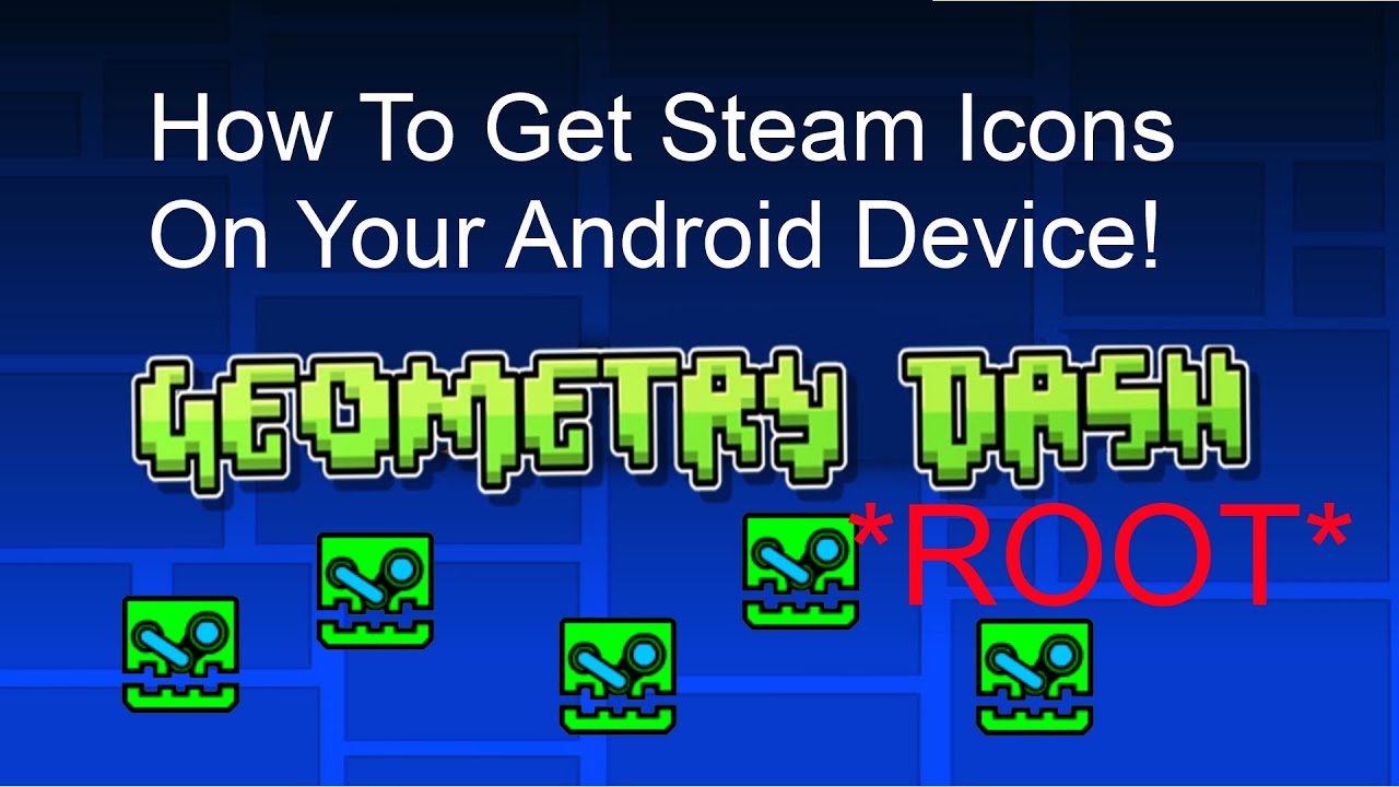 Geometry Dash: Steam Icons On Android *ROOT*[Outdated 
