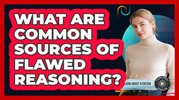 What Are Common Sources Of Flawed Reasoning?