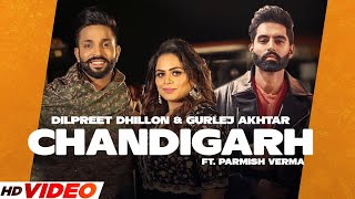 Chandigarh -  Dilpreet Dhillon (Full Video) Gurlej Akhtar | Parmish Verma | Latest Punjabi Song 2023