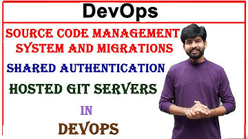 source code management system and migrations | shared authentication | hosted git servers in devops