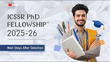 Next Steps for ICSSR Doctoral Fellowship 2025–26: A Guide for Selected Scholars