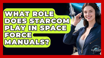 What Role Does STARCOM Play in Space Force Manuals? - Warriors In Space