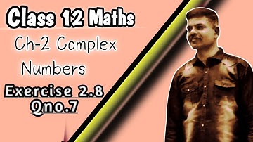 EXERCISE 2.8 Qno7 Complex Numbers Made EASY?