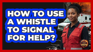 How To Use A Whistle To Signal For Help?
