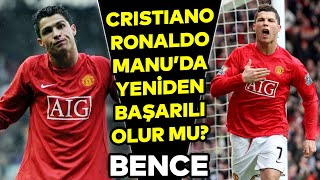 Cristiano Ronaldo, Manchester Unitedda Yeniden Başarılı Olur Mu? Bence